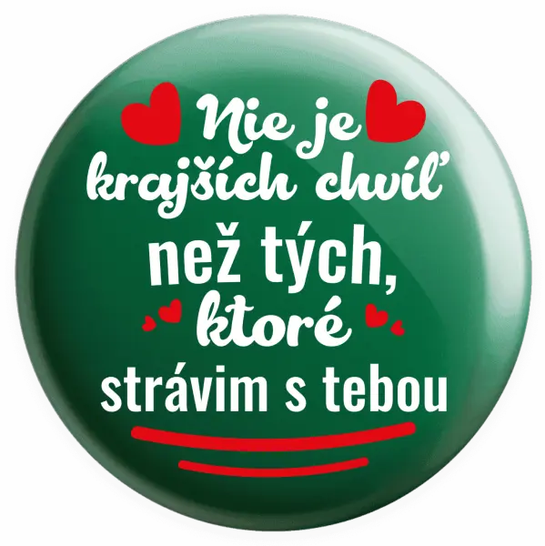 Placka Nie je krajších chvíľ než tých, ktoré strávim s tebou