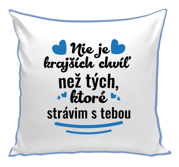 Vankúš Nie je krajších chvíľ než tých, ktoré strávim s tebou