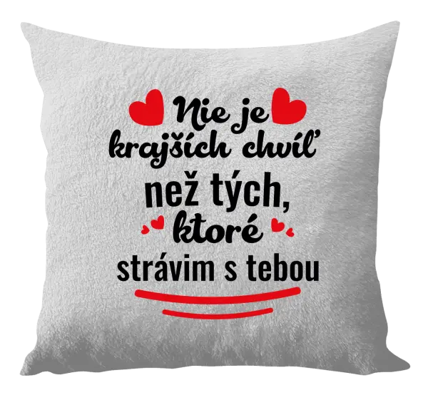 Vankúš Nie je krajších chvíľ než tých, ktoré strávim s tebou