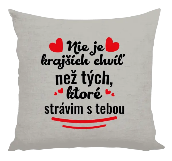 Vankúš Nie je krajších chvíľ než tých, ktoré strávim s tebou