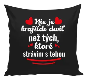 Vankúš Nie je krajších chvíľ než tých, ktoré strávim s tebou