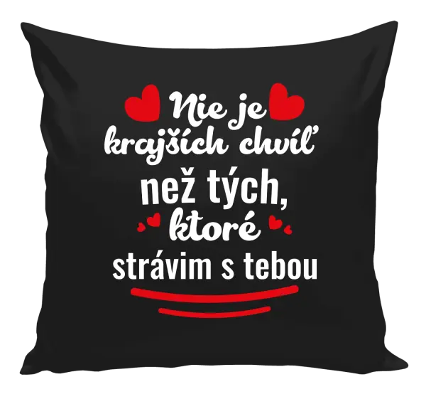 Vankúš Nie je krajších chvíľ než tých, ktoré strávim s tebou