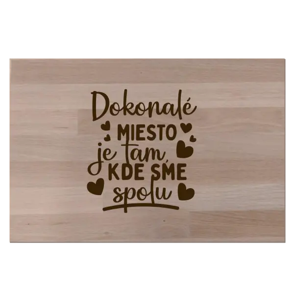 Buková doska Dokonalé miesto je tam, kde sme spolu