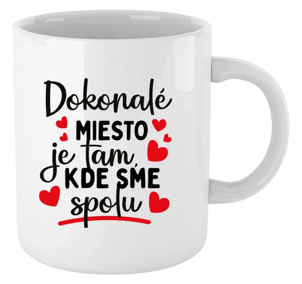 Hrnček Dokonalé miesto je tam, kde sme spolu