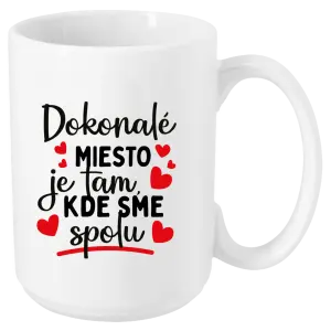 Hrnček Dokonalé miesto je tam, kde sme spolu