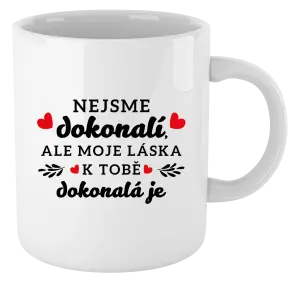 Hrnček Nie sme dokonalí, ale moja láska k tebe dokonalá je