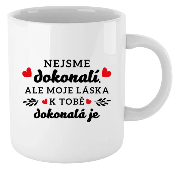 Hrnček Nie sme dokonalí, ale moja láska k tebe dokonalá je