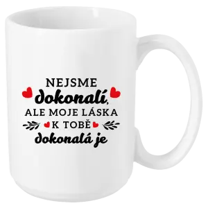 Hrnček Nie sme dokonalí, ale moja láska k tebe dokonalá je