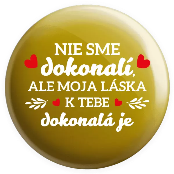 Placka Nie sme dokonalí, ale moja láska k tebe dokonalá je