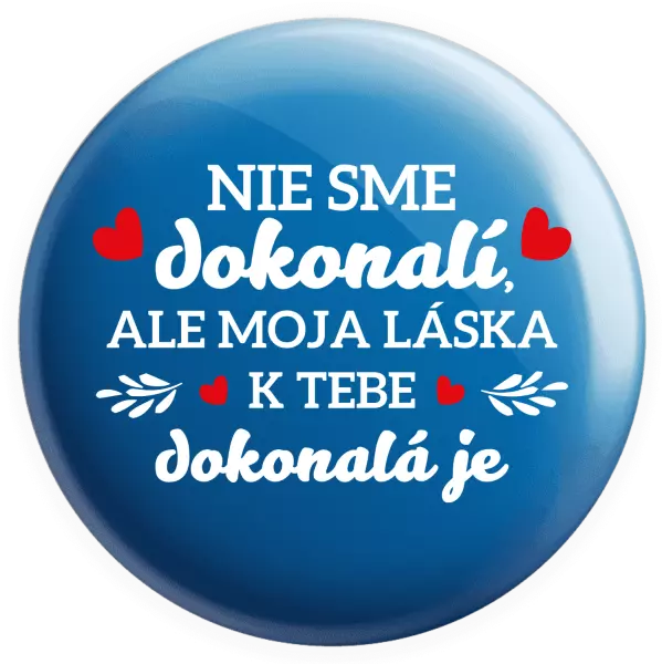 Placka Nie sme dokonalí, ale moja láska k tebe dokonalá je