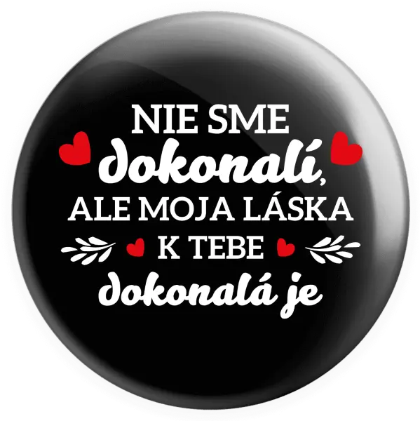 Placka Nie sme dokonalí, ale moja láska k tebe dokonalá je