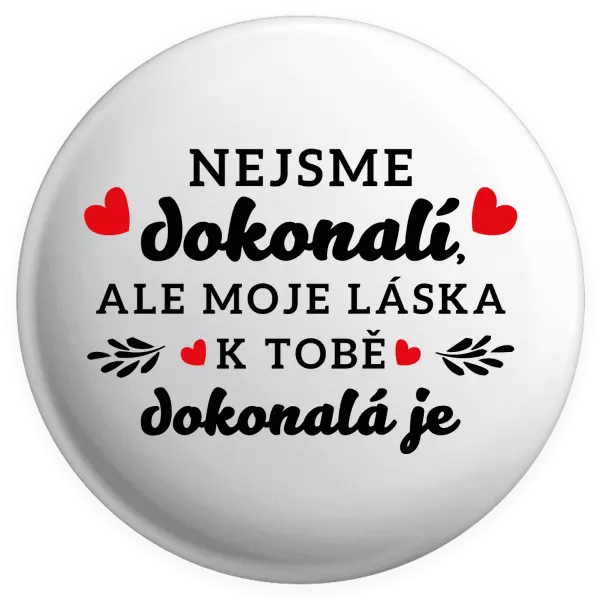 Placka Nie sme dokonalí, ale moja láska k tebe dokonalá je