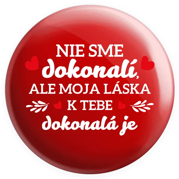 Placka Nie sme dokonalí, ale moja láska k tebe dokonalá je