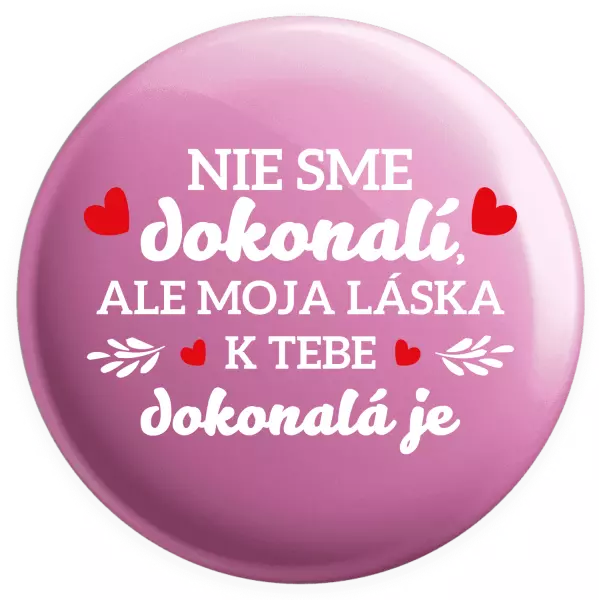 Placka Nie sme dokonalí, ale moja láska k tebe dokonalá je