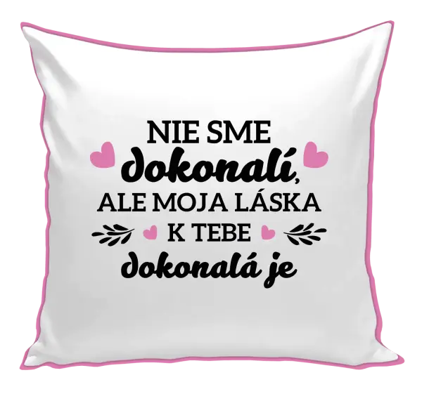 Vankúš Nie sme dokonalí, ale moja láska k tebe dokonalá je