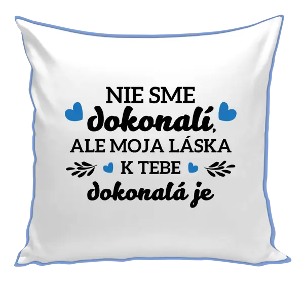 Vankúš Nie sme dokonalí, ale moja láska k tebe dokonalá je