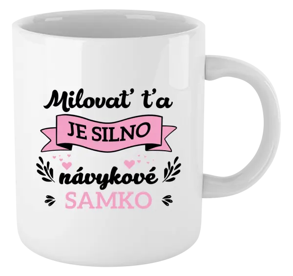 Hrnček Milovať ťa je silno návykové