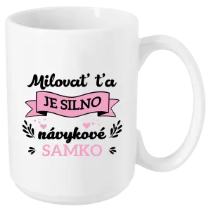 Hrnček Milovať ťa je silno návykové