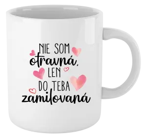 Hrnček Nie som otravná, len do teba zamilovaná