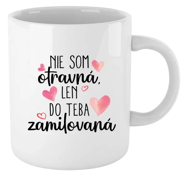 Hrnček Nie som otravná, len do teba zamilovaná