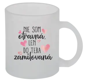 Hrnček Nie som otravná, len do teba zamilovaná