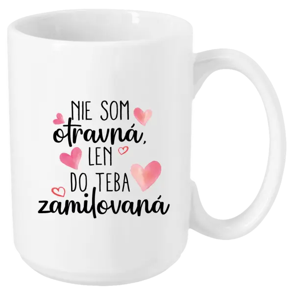 Hrnček Nie som otravná, len do teba zamilovaná