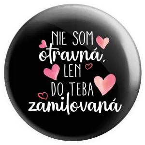 Placka Nie som otravná, len do teba zamilovaná