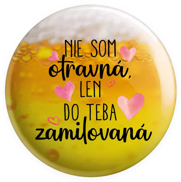 Placka Nie som otravná, len do teba zamilovaná