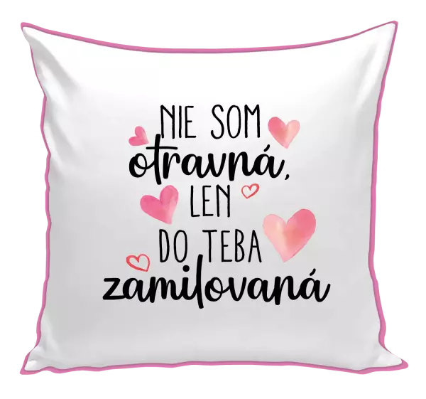 Vankúš Nie som otravná, len do teba zamilovaná