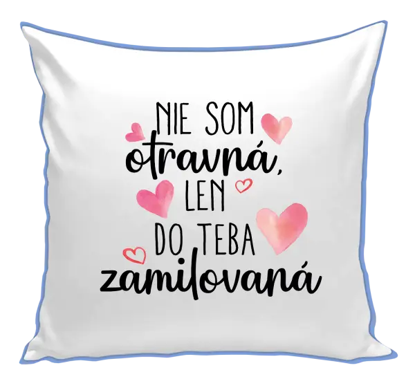 Vankúš Nie som otravná, len do teba zamilovaná