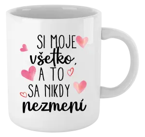 Hrnček Si moje, všetko a to sa nikdy nezmení