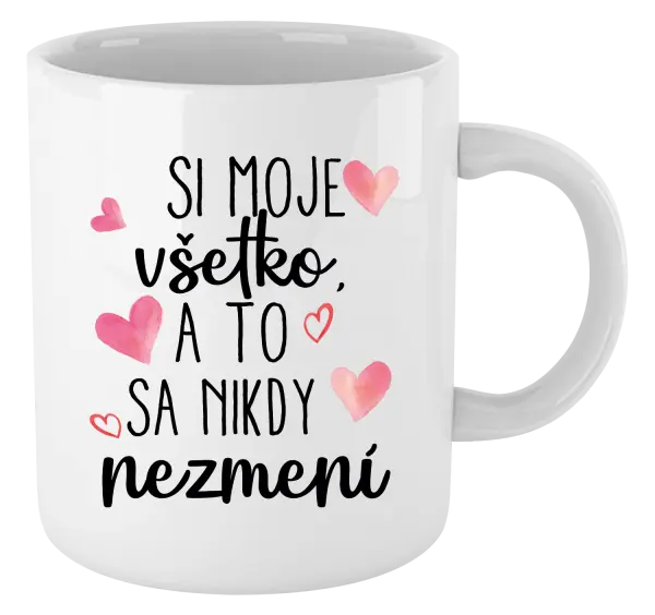 Hrnček Si moje, všetko a to sa nikdy nezmení
