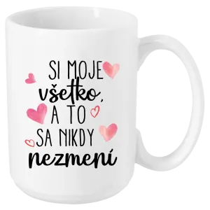 Hrnček Si moje, všetko a to sa nikdy nezmení