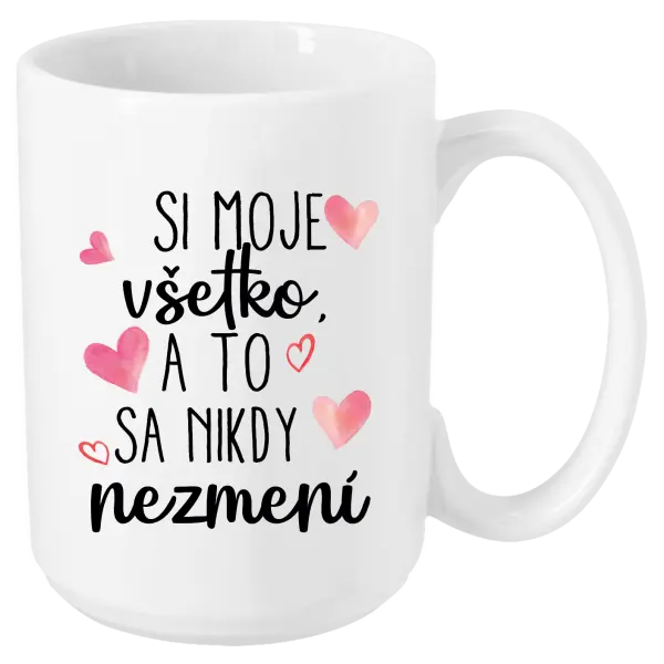 Hrnček Si moje, všetko a to sa nikdy nezmení