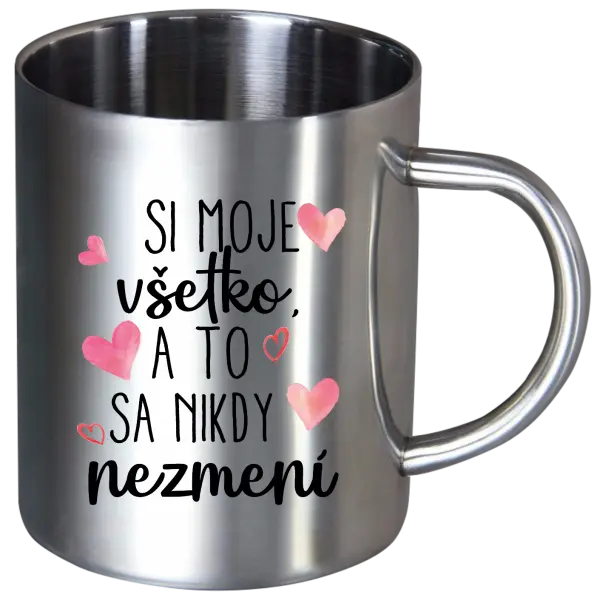Nerezový hrnček Si moje, všetko a to sa nikdy nezmení