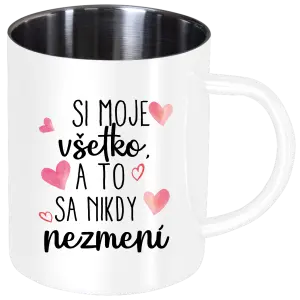Nerezový hrnček Si moje, všetko a to sa nikdy nezmení