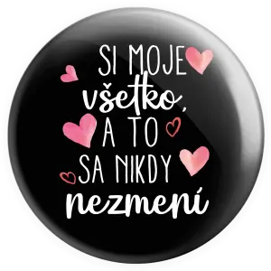 Placka Si moje, všetko a to sa nikdy nezmení