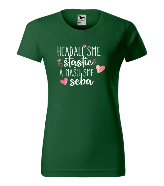 Dámske tričko Hľadali sme štastie a našli sme seba