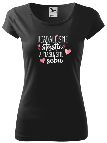 Dámske tričko Hľadali sme štastie a našli sme seba