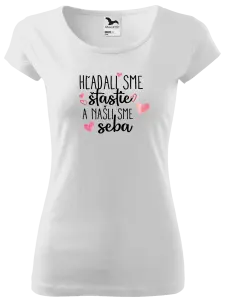 Dámske tričko Hľadali sme štastie a našli sme seba