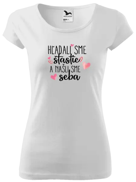 Dámske tričko Hľadali sme štastie a našli sme seba