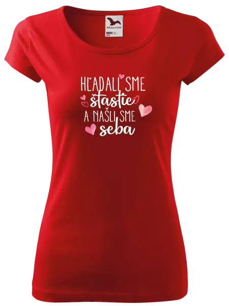 Dámske tričko Hľadali sme štastie a našli sme seba