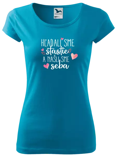 Dámske tričko Hľadali sme štastie a našli sme seba