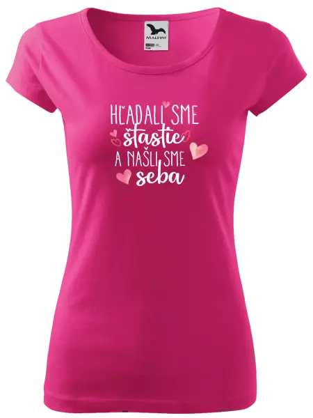 Dámske tričko Hľadali sme štastie a našli sme seba