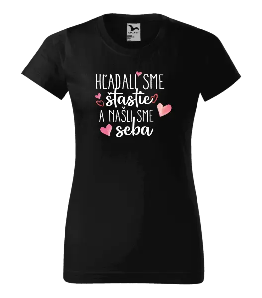 Dámske tričko Hľadali sme štastie a našli sme seba