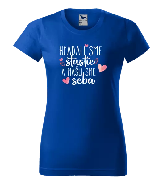 Dámske tričko Hľadali sme štastie a našli sme seba