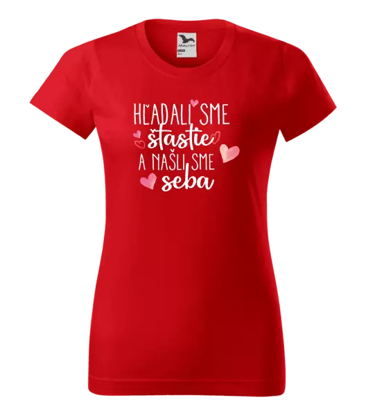 Dámske tričko Hľadali sme štastie a našli sme seba