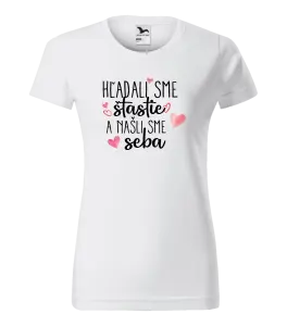 Dámske tričko Hľadali sme štastie a našli sme seba