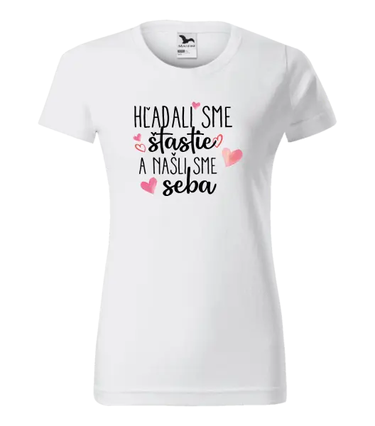 Dámske tričko Hľadali sme štastie a našli sme seba