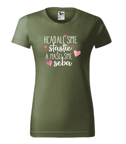 Dámske tričko Hľadali sme štastie a našli sme seba